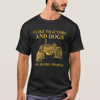 I Like Tractors And Dogs And Maybe 3 People For Fa T-Shirt