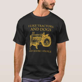 I Like Tractors And Dogs And Maybe 3 People T-Shirt