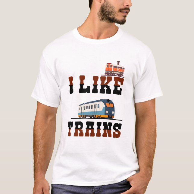 I like trains a lot T-Shirt (Front)