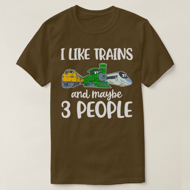 I Like Trains And Maybe 3 People Funny Train Gift T-Shirt (Design Front)
