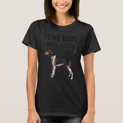 I Like Treeing Walker Coonhound Dog And Maybe 3 Pe T-Shirt