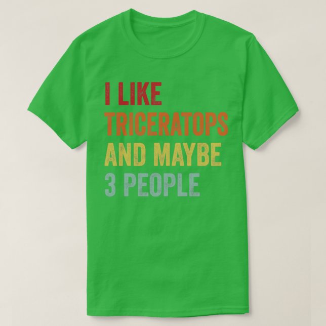 I Like Triceratops Maybe 3 People Triceratops Love T-Shirt (Design Front)
