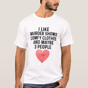 I Like True Crime Maybe 3 People Murder Shows Comf T-Shirt
