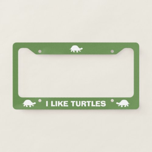 I Like Turtles  Green and White Custom License Plate Frame
