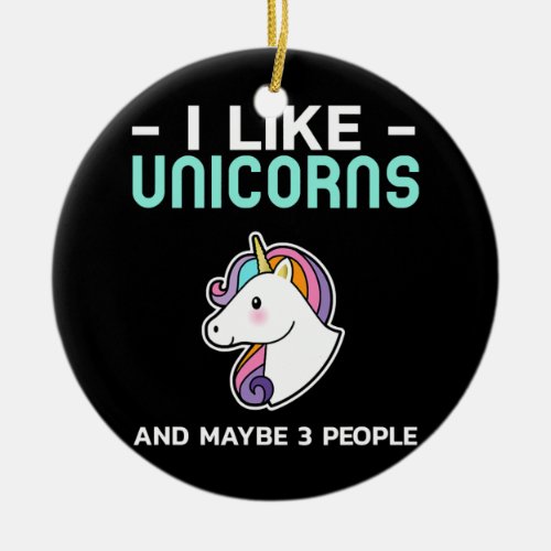 I Like Unicorns Cute Awesome Funny Unicorn Funny Ceramic Ornament