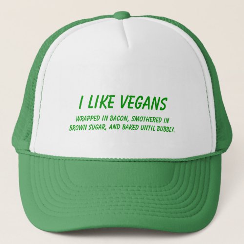 I Like VegansCooked Until Bubbly funny Trucker Hat