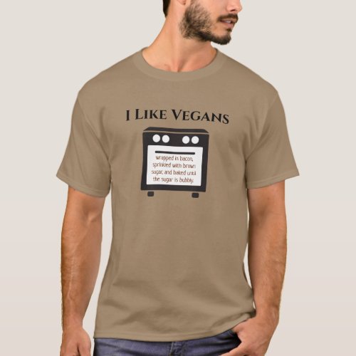 I Like Vegans Funny Insult Anti_Vegan Humor T_Shirt