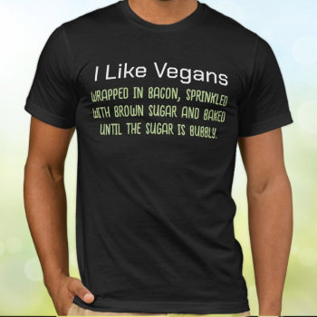 I Like Vegans Funny Putdown  T-shirt by vicesandverses at Zazzle