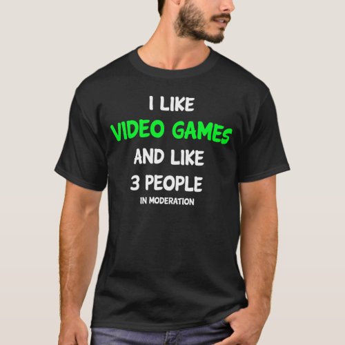 I like video games and like 3 people T_Shirt