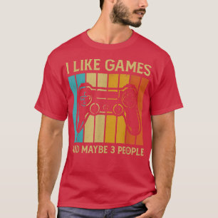 I Like Video Games And Maybe 3 People, Funny Men B T-Shirt