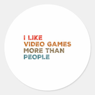 I Like Video Games More Than People Funny Gamer Ga Classic Round Sticker