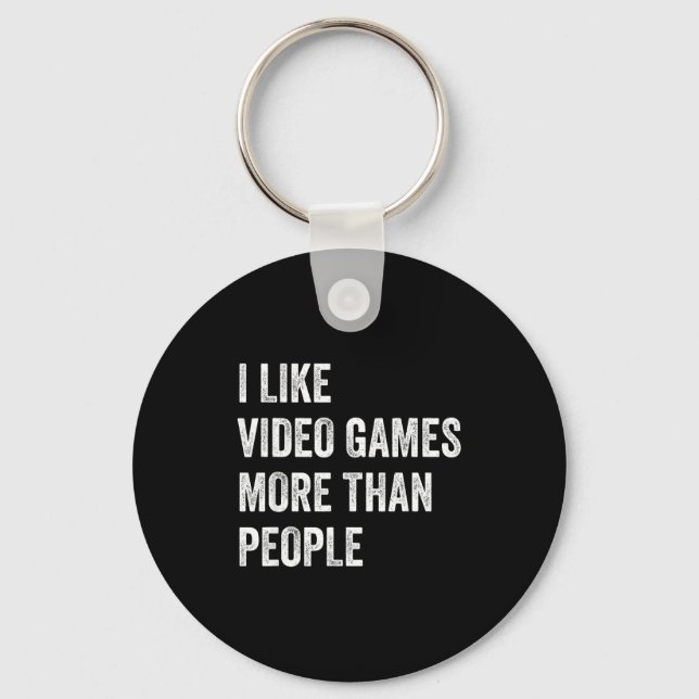 I Like Video Games More Than People Funny Gamer Ga Keychain (Front)