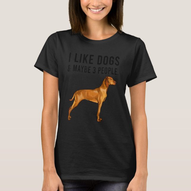 I Like Vizsla Dogs And Maybe 3 People T-Shirt (Front)