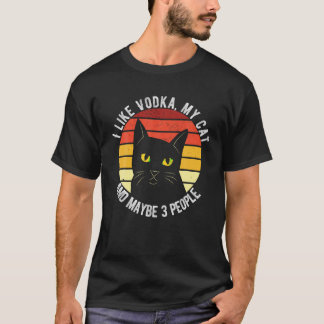 I Like Vodka My Cat And Maybe 3 People Funny T Shi T-Shirt