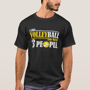 I Like Volleyball And Maybe 3 People     T-Shirt