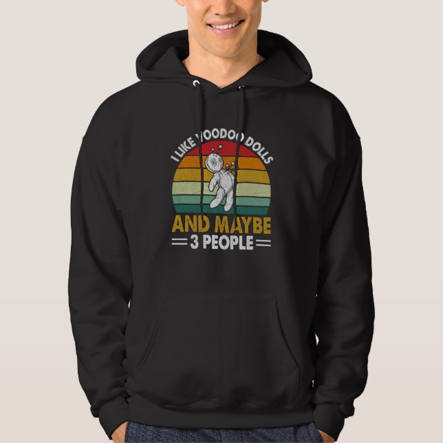 I Like Voodoo Dolls And Maybe 3 People I Voodoo Do Hoodie (Front)