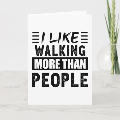 I like Walking more than People Funny Card