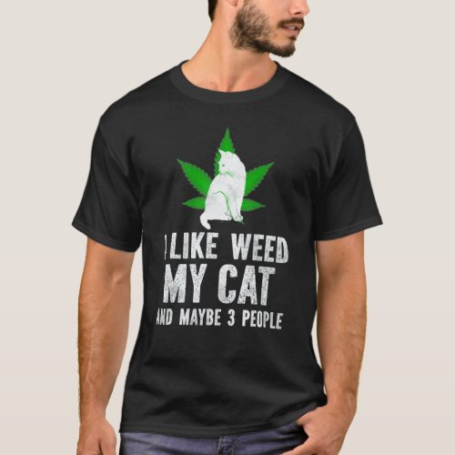 I Like Weed My Cat And Maybe 3 People  Vintage T_Shirt
