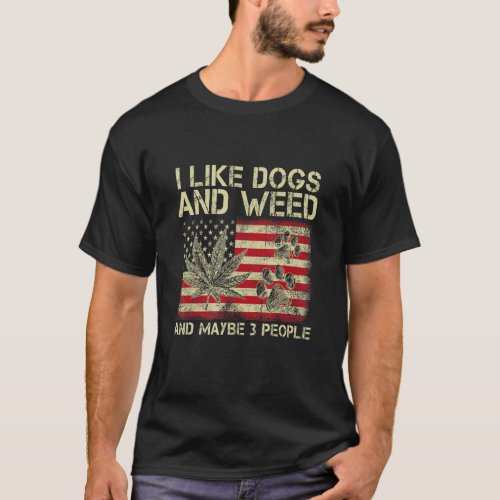 I Like weed My Dog And Maybe 3 People American Fla T_Shirt