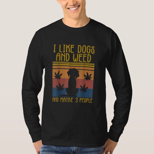 I Like Weed My Dog And Maybe 3 People Funny Dog Lo T-Shirt (Front)