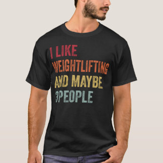 I Like Weightlifting and Maybe 3 People Gift vinta T-Shirt