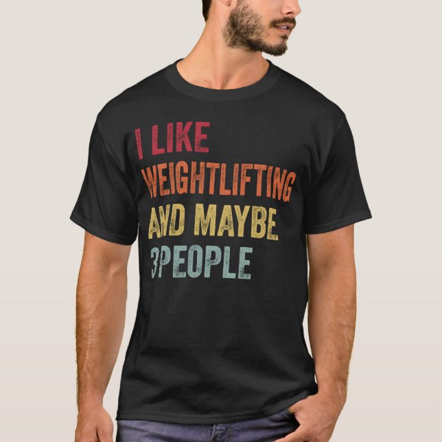 I Like Weightlifting and Maybe 3 People Gift vinta T-Shirt (Front)