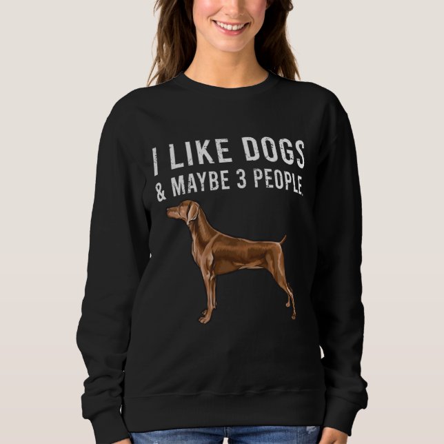 I Like Weimaraner Dogs And Maybe 3 People Sweatshirt (Front)