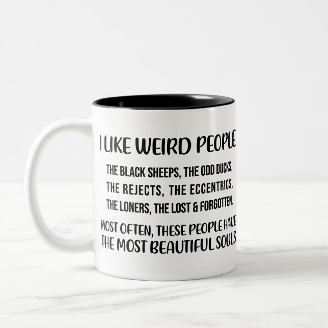 I like weird people. The black sheep, the odd duck Two-Tone Coffee Mug (Left)