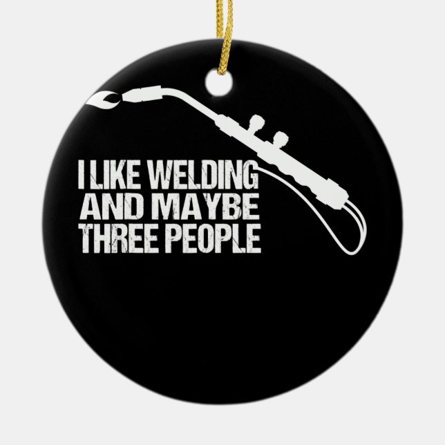 I Like Welding And Maybe 3 People Funny Welder  Ceramic Ornament (Front)