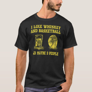 I Like Whiskey And Basketball And Maybe 3 People V T-Shirt
