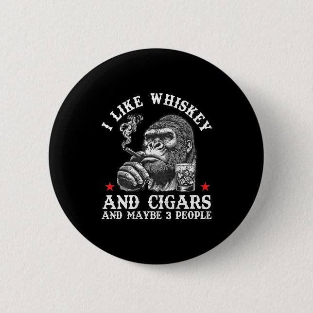 I Like Whiskey And Cigars And Maybe 3 People Monke Button (Front)