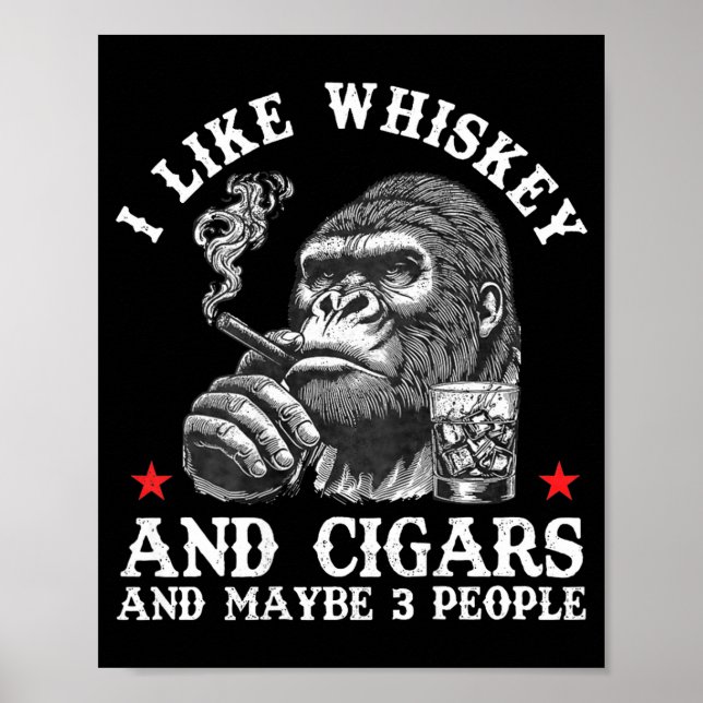 I Like Whiskey And Cigars And Maybe 3 People Monke Poster (Front)