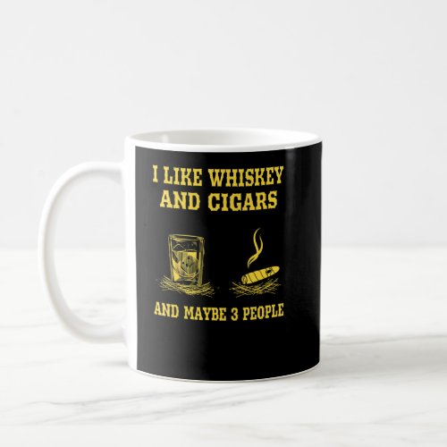 I Like Whiskey And Cigars And Maybe 3 People Vinta Coffee Mug