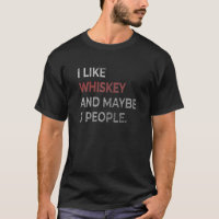 I Like Whiskey And Maybe 3 People Whiskey