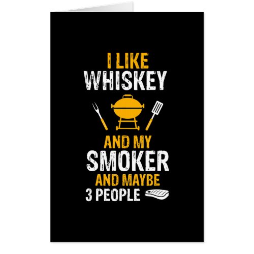 I Like Whiskey My Smoker 3 People Funny BBQ Card