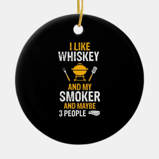 I Like Whiskey My Smoker 3 People Funny BBQ Ceramic Ornament (Front)