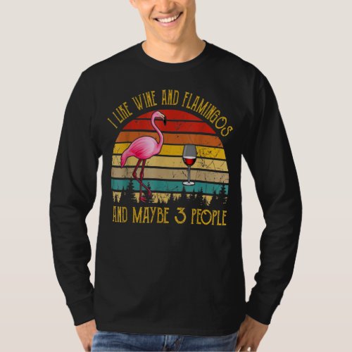 I Like Wine And Flamingos Maybe 3 People Vintage W T_Shirt