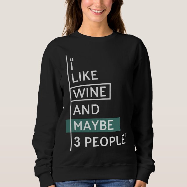 I Like Wine And Maybe  People  9 Sweatshirt (Front)