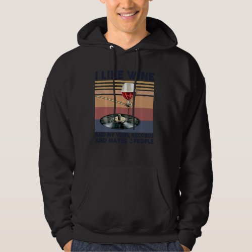 I Like Wine And My Vinyl Records And Maybe 3 Peopl Hoodie