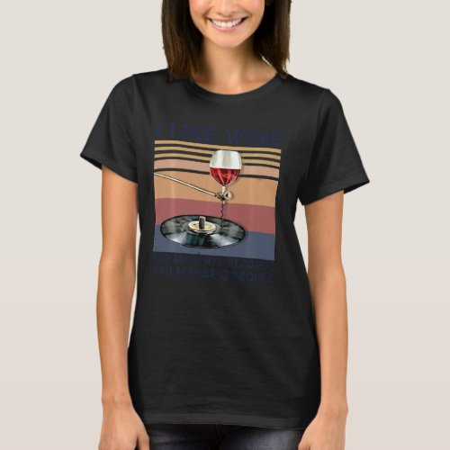 I Like Wine And My Vinyl Records And Maybe 3 Peopl T_Shirt