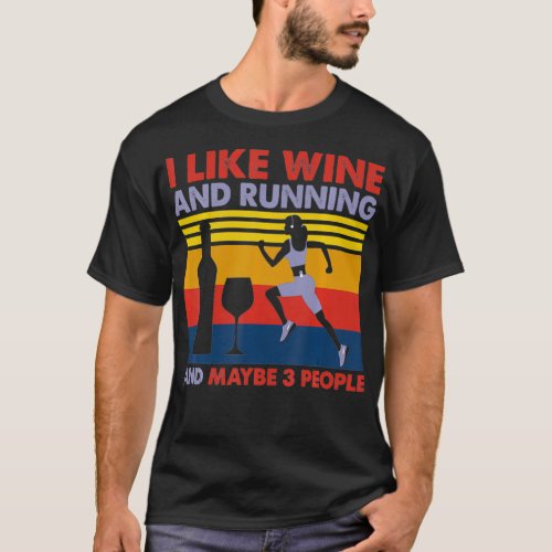 I Like Wine and Running And Maybe 3 People Birthda T_Shirt