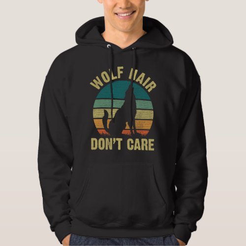 I like Wolf lover Funny vintage Wolf Hair Dont Car Hoodie
