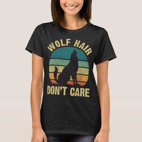 I like Wolf lover Funny vintage Wolf Hair Dont Car T_Shirt