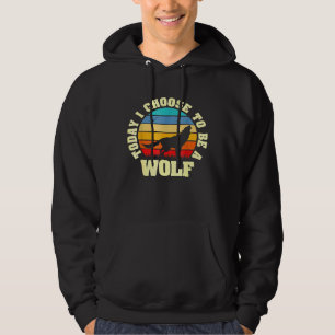 I Like Wolf Vintage Today I Choose To Be Wolf Hoodie