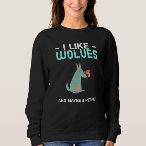I Like Wolves Funny Wolf Lover Animal Nature Fores Sweatshirt