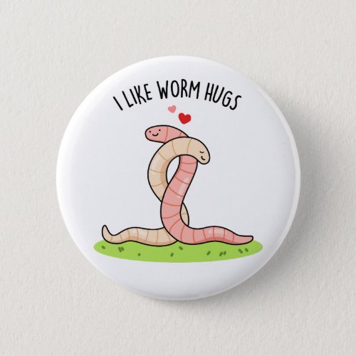 I Like Worm Hugs Funny Warm Worm Pun Button