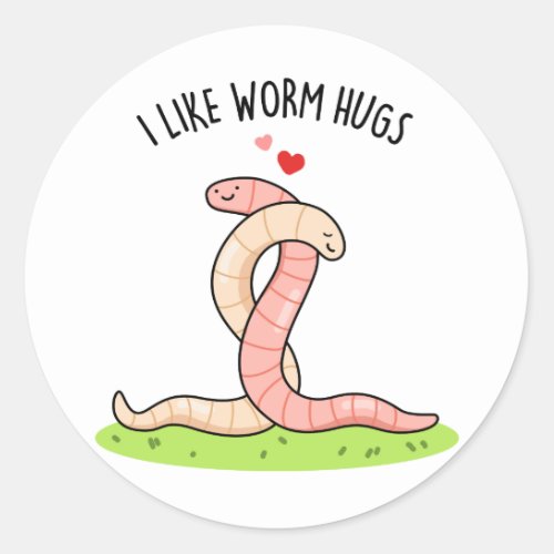 I Like Worm Hugs Funny Warm Worm Pun Classic Round Sticker