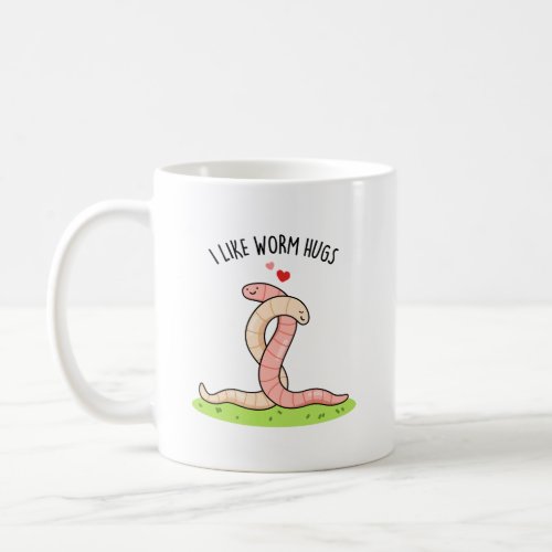 I Like Worm Hugs Funny Warm Worm Pun Coffee Mug