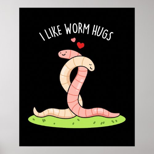 I Like Worm Hugs Funny Warm Worm Pun  Dark BG Poster