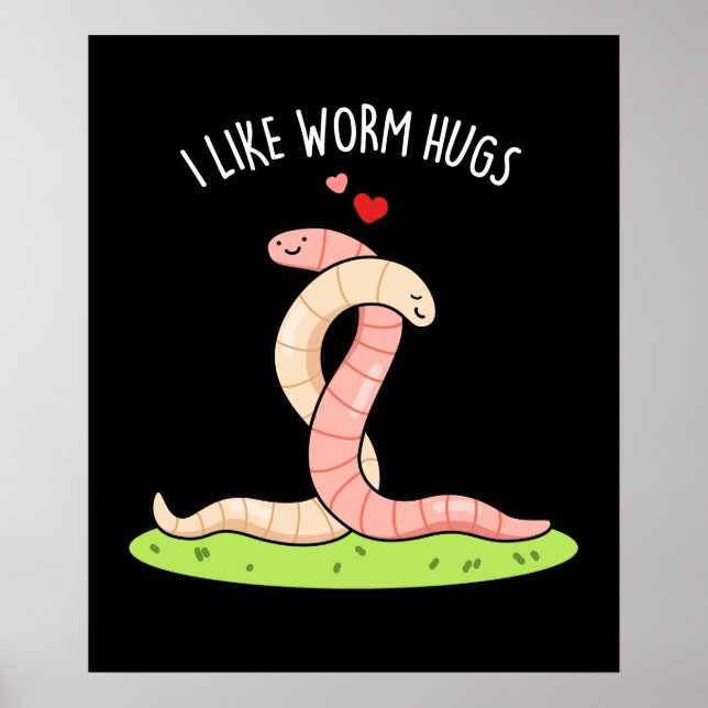 I Like Worm Hugs Funny Warm Worm Pun Dark BG Poster (Front)